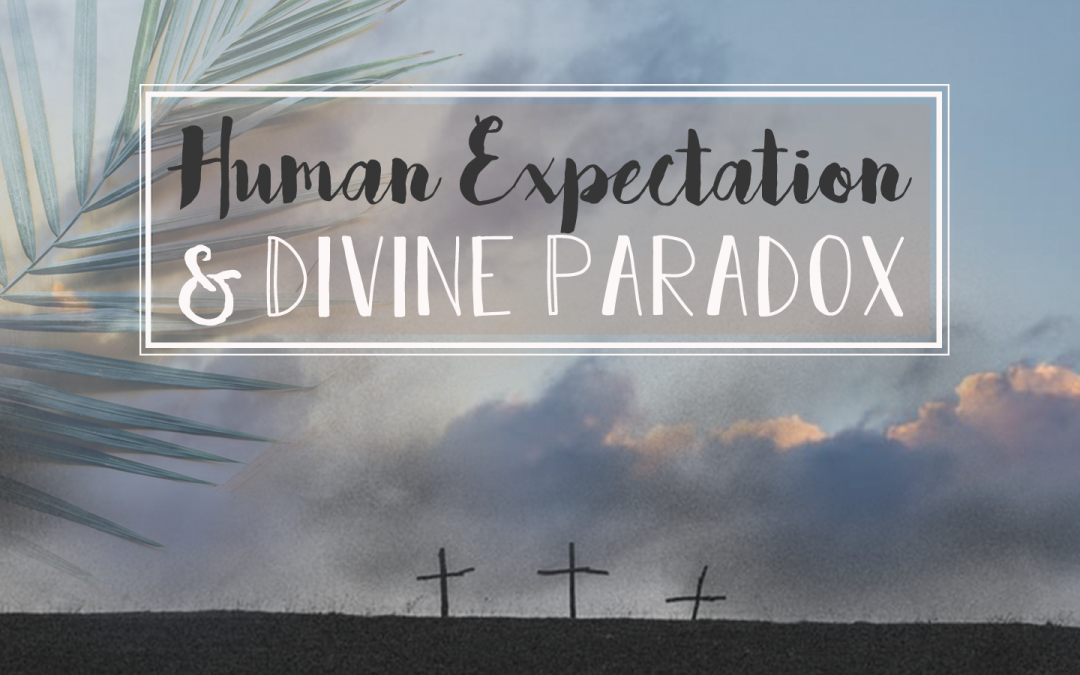 Human Expectation & Divine Paradox
